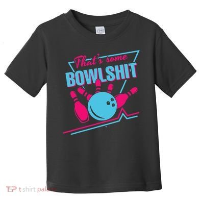 That Some Bowlshit Ball Pins Strike Spilt Toddler T-Shirt