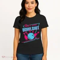 That Some Bowlshit Ball Pins Strike Spilt Women's T-Shirt thumb 4
