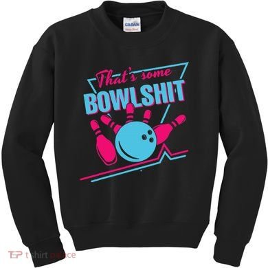That Some Bowlshit Ball Pins Strike Spilt Kids Sweatshirt