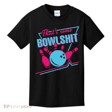 That Some Bowlshit Ball Pins Strike Spilt Kids T-Shirt