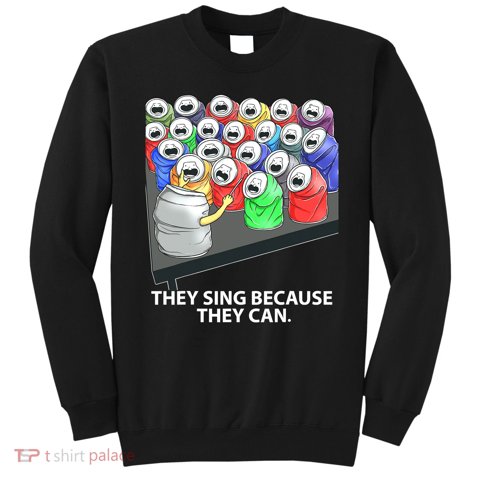They Sing Because They Can Funny Music Sweatshirt