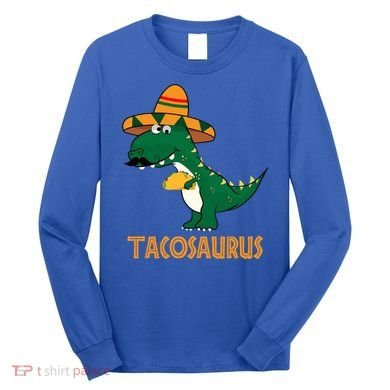 Taco Saurus Cinco De Mayo Dinosaur Long Sleeve Shirt