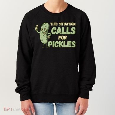 This Situation Calls For Pickles Funny Pickle Women's Sweatshirt