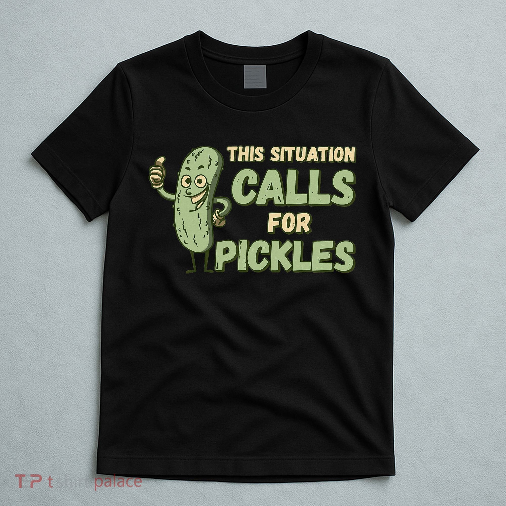 This Situation Calls For Pickles Funny Pickle T-Shirt