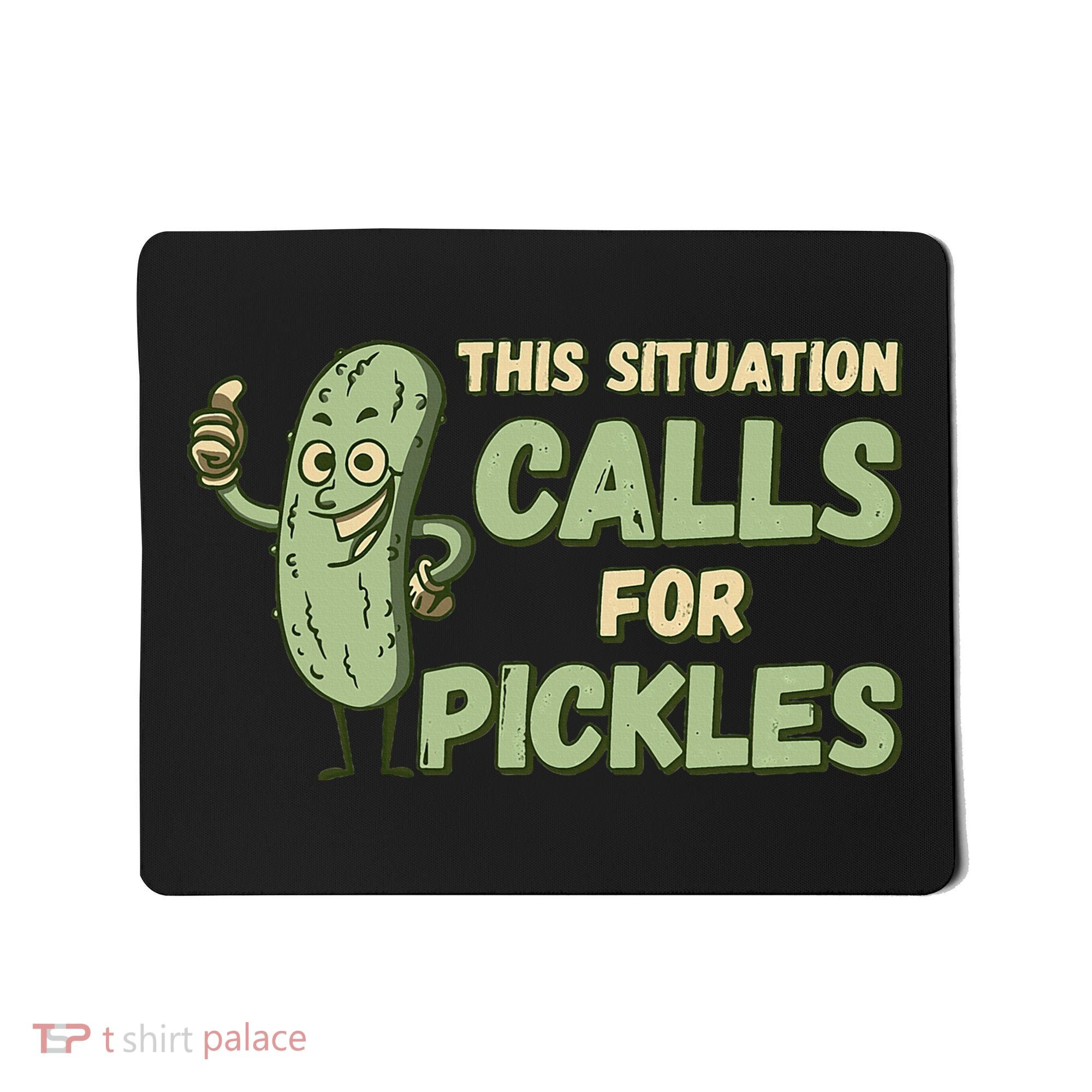 This Situation Calls For Pickles Funny Pickle Mousepad