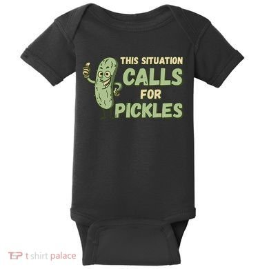 This Situation Calls For Pickles Funny Pickle Baby Bodysuit