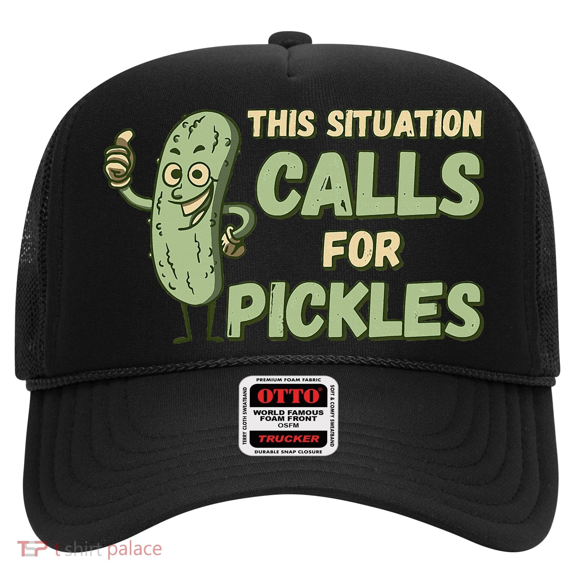 This Situation Calls For Pickles Funny Pickle Hat