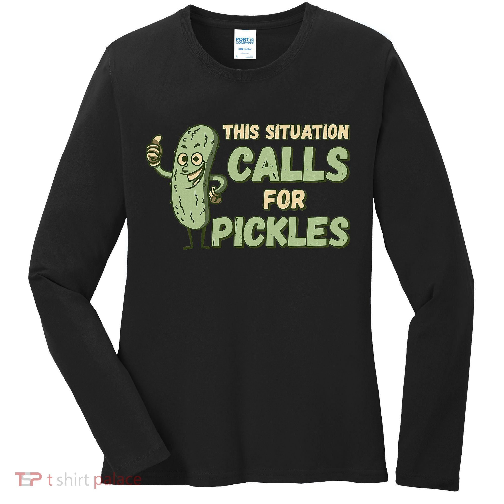 This Situation Calls For Pickles Funny Pickle Women's Long Sleeve Shirt