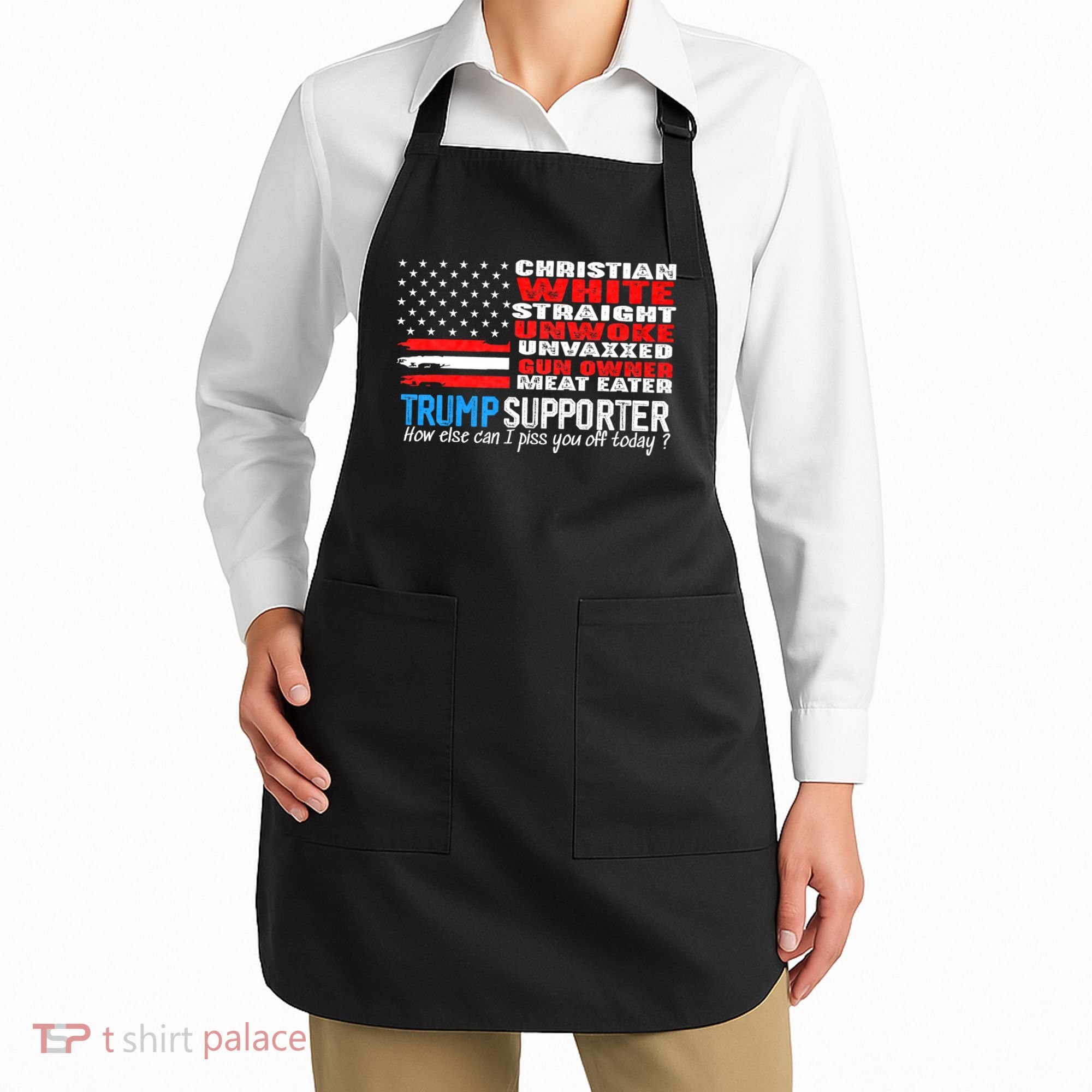 Trump Supporter Christian White Straight Unwoke Unvaxxed Apron