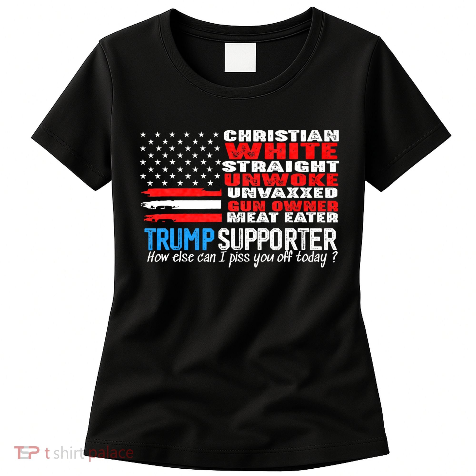 Trump Supporter Christian White Straight Unwoke Unvaxxed Women's T-Shirt