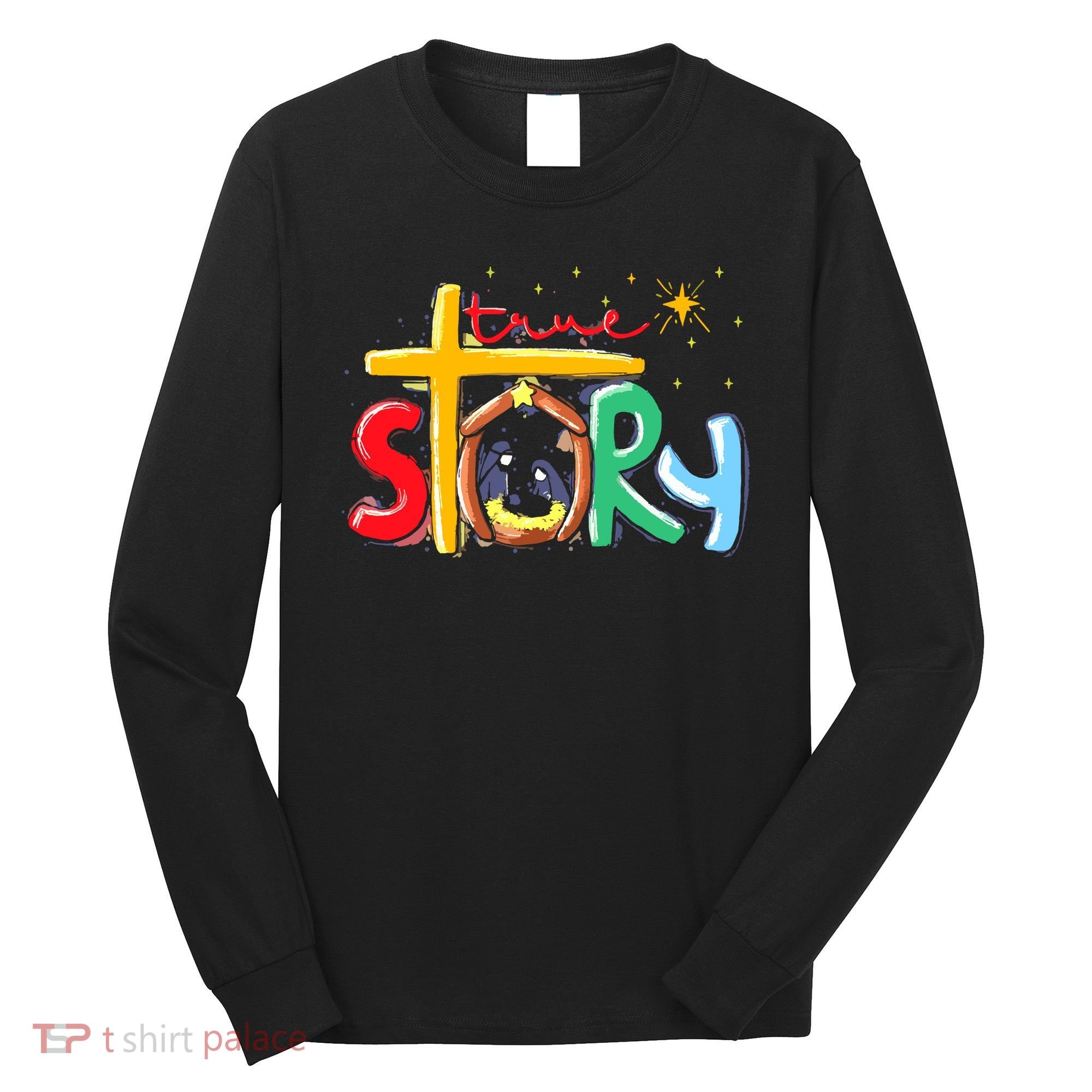 True Story Christmas Nativity Jesus Christian Long Sleeve Shirt