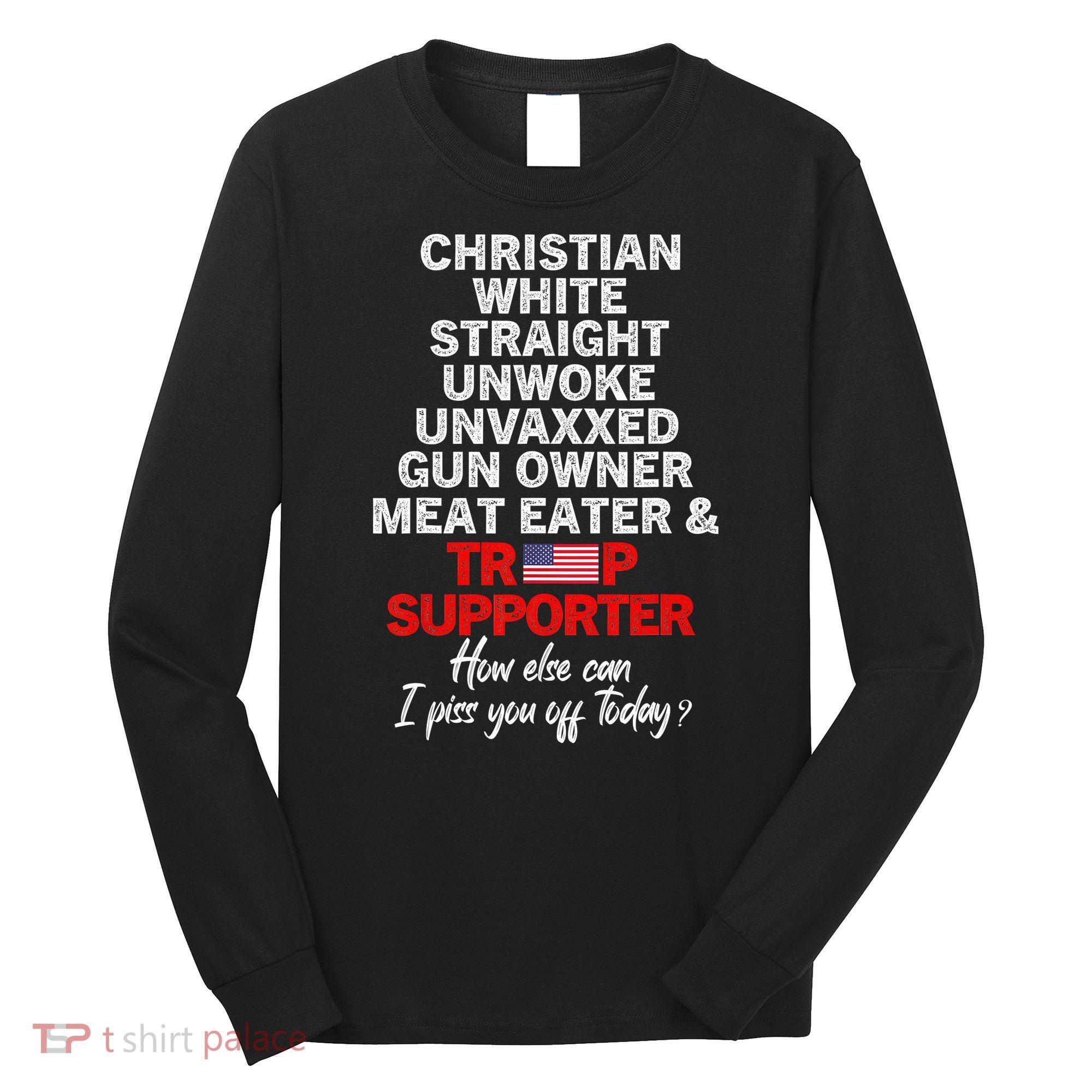 Trump Supporter Christian White Straight Unwoke Unvaxxed Long Sleeve Shirt