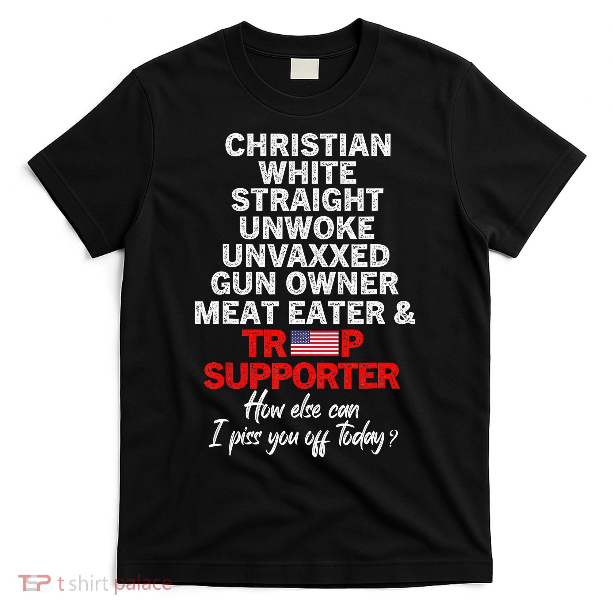 Trump Supporter Christian White Straight Unwoke Unvaxxed T-Shirt