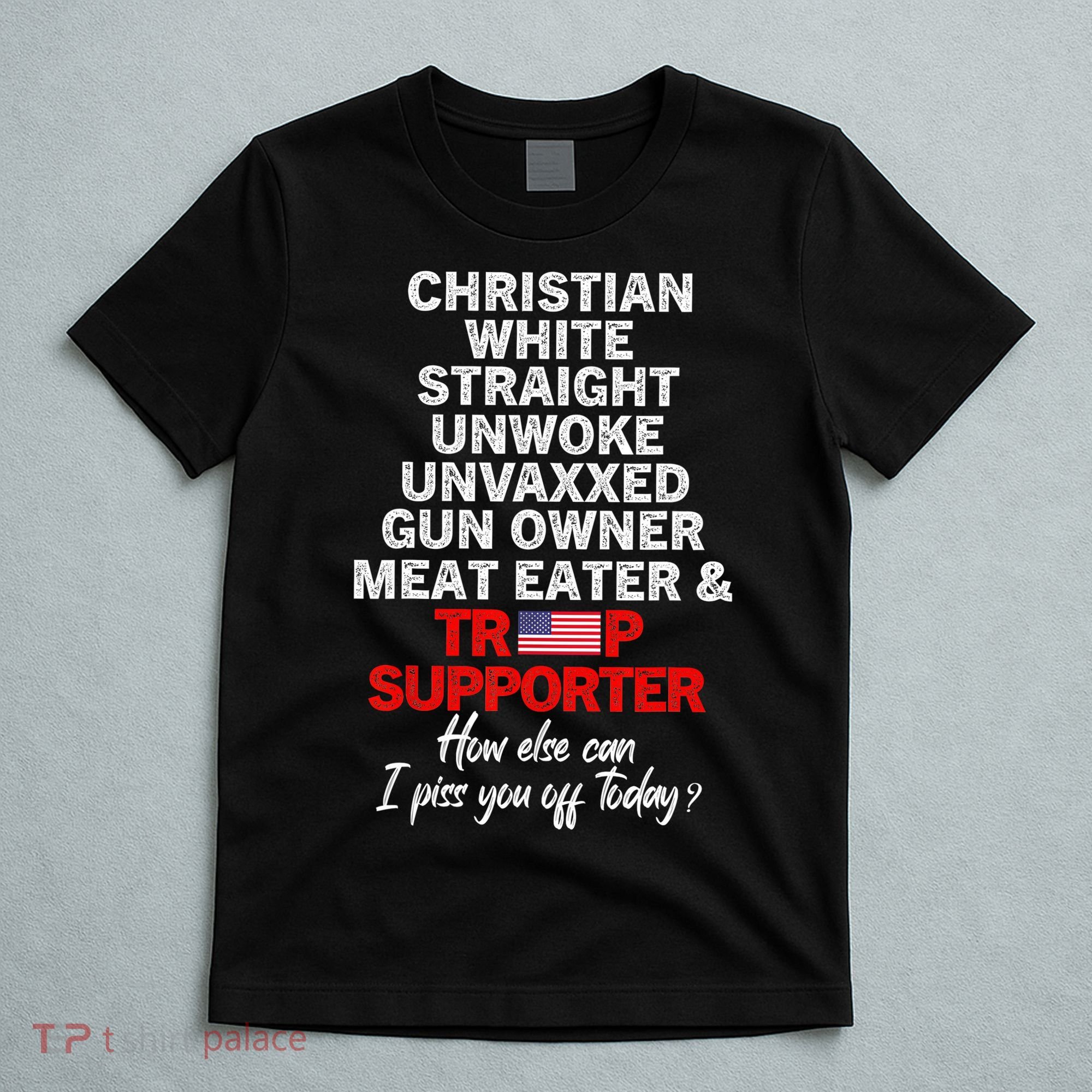 Trump Supporter Christian White Straight Unwoke Unvaxxed T-Shirt