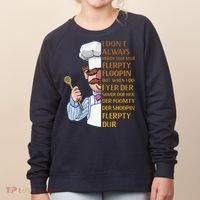 The Swedish Chef I Dont Always Herdy Dur Mur Women's Sweatshirt thumb 0