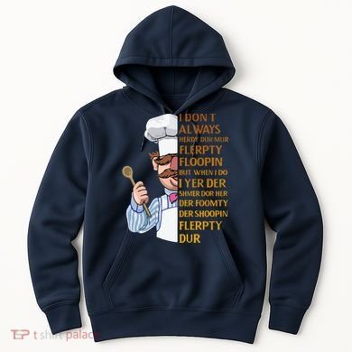 The Swedish Chef I Dont Always Herdy Dur Mur Hoodie