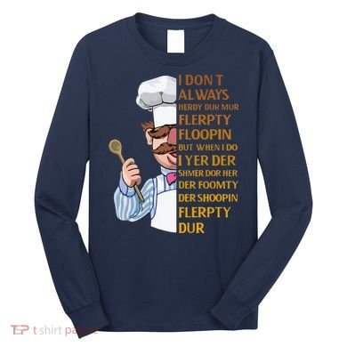 The Swedish Chef I Dont Always Herdy Dur Mur Long Sleeve Shirt