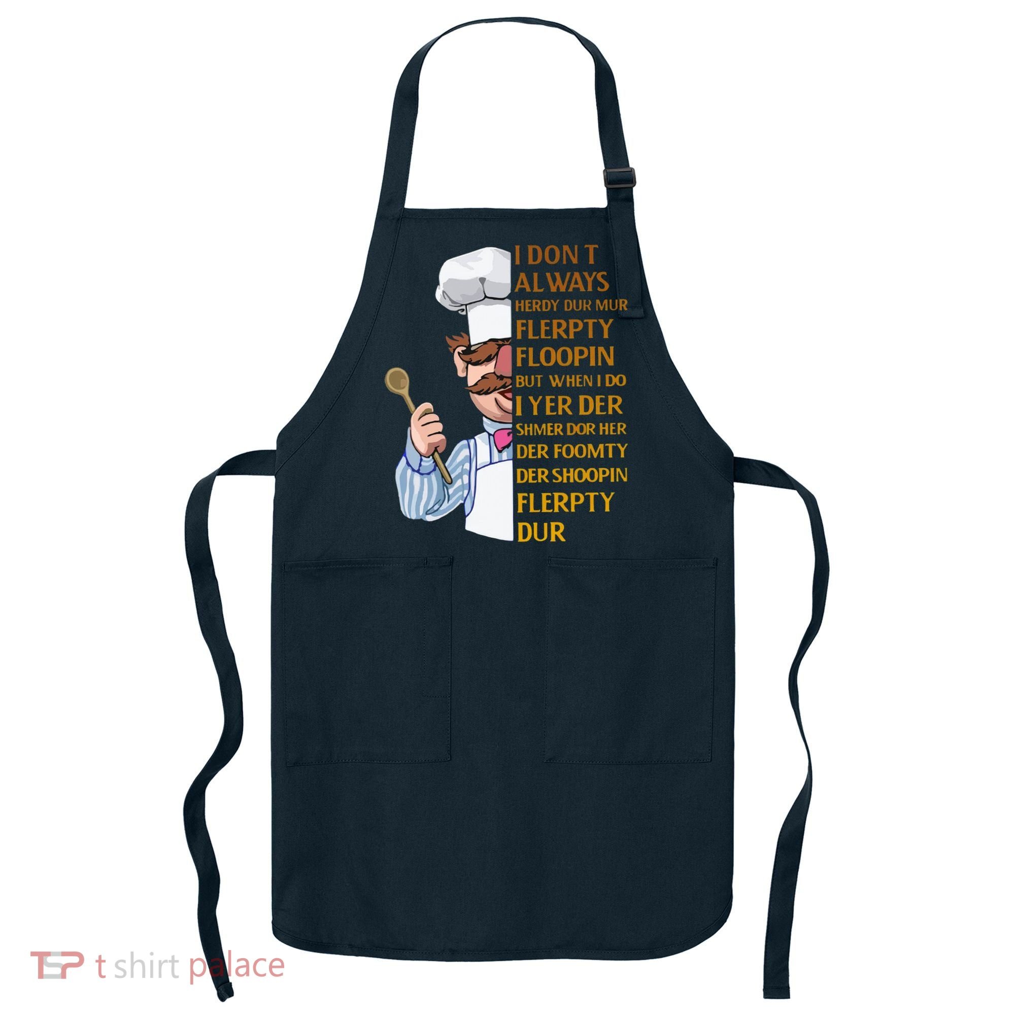 The Swedish Chef I Dont Always Herdy Dur Mur Apron