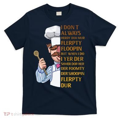 The Swedish Chef I Dont Always Herdy Dur Mur T-Shirt