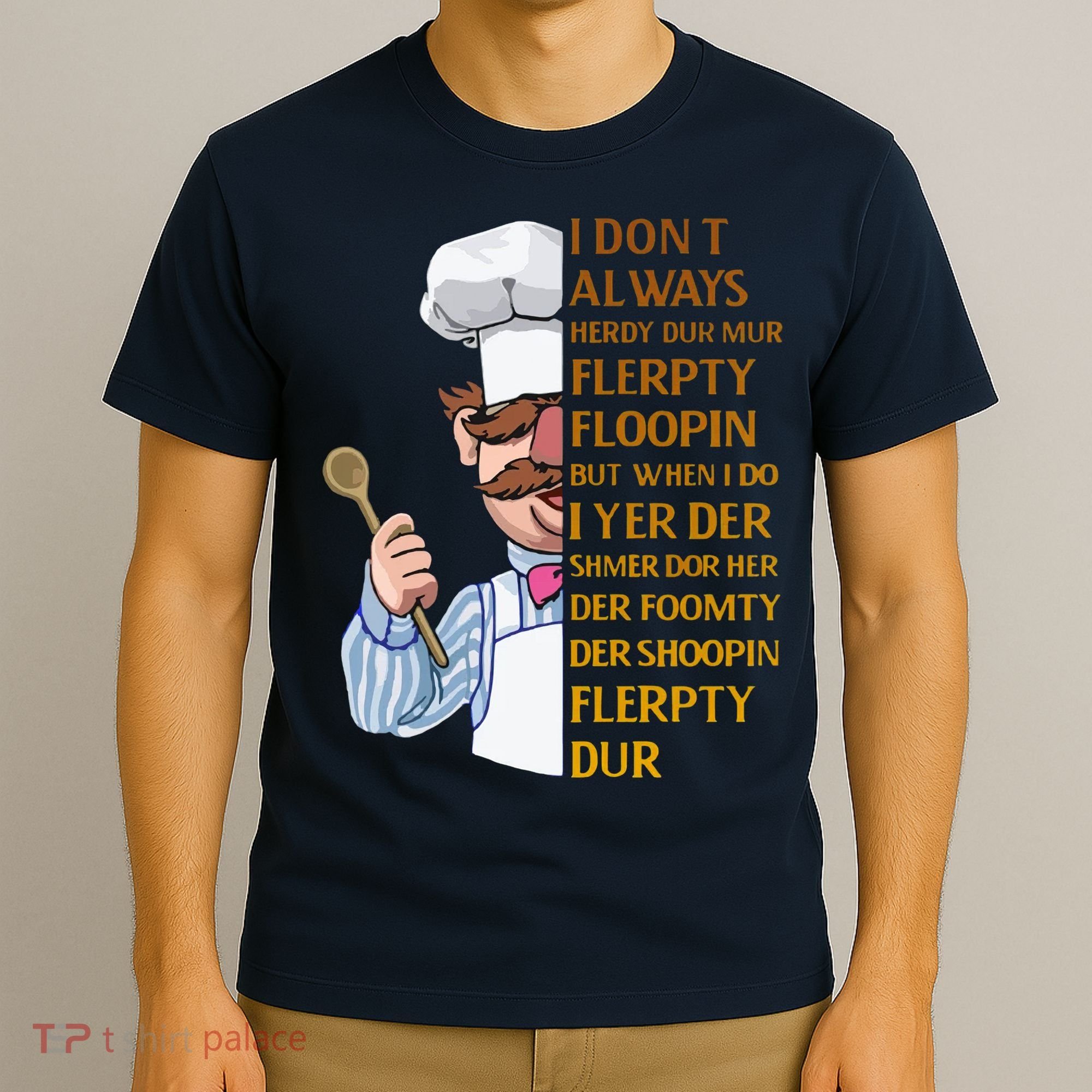 The Swedish Chef I Dont Always Herdy Dur Mur T-Shirt