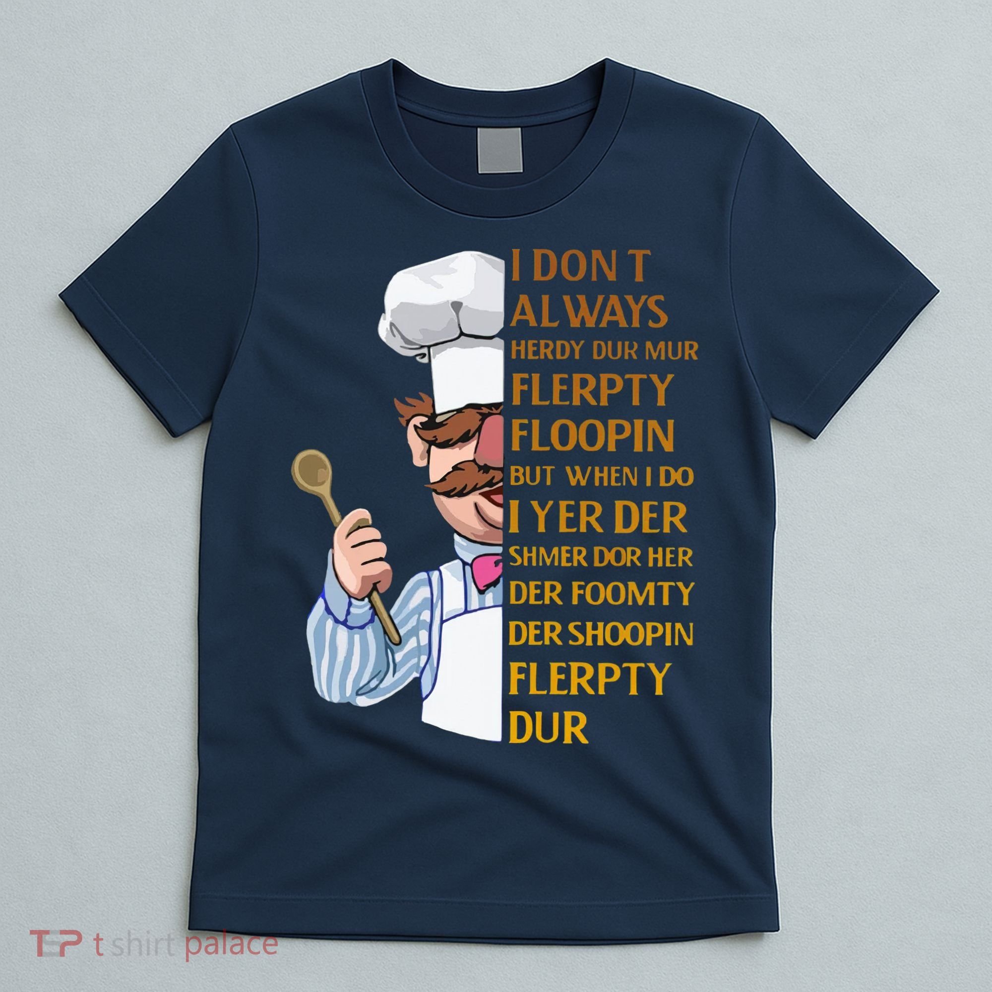 The Swedish Chef I Dont Always Herdy Dur Mur T-Shirt