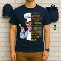The Swedish Chef I Dont Always Herdy Dur Mur T-Shirt thumb 6