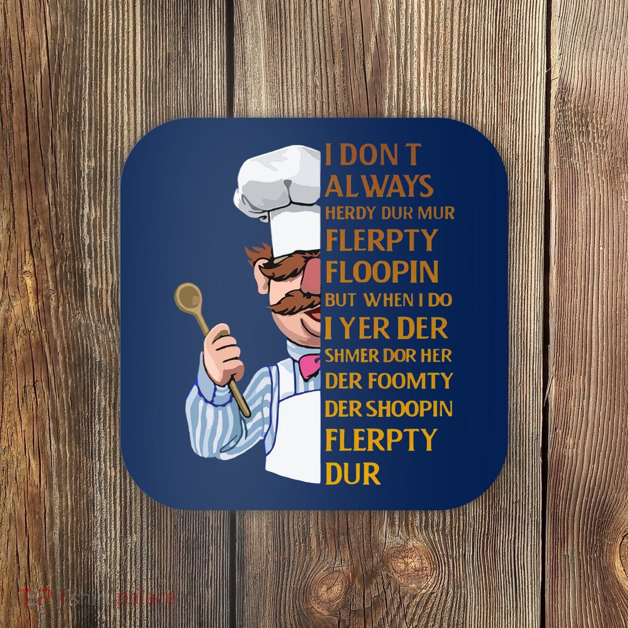 The Swedish Chef I Dont Always Herdy Dur Mur Coaster