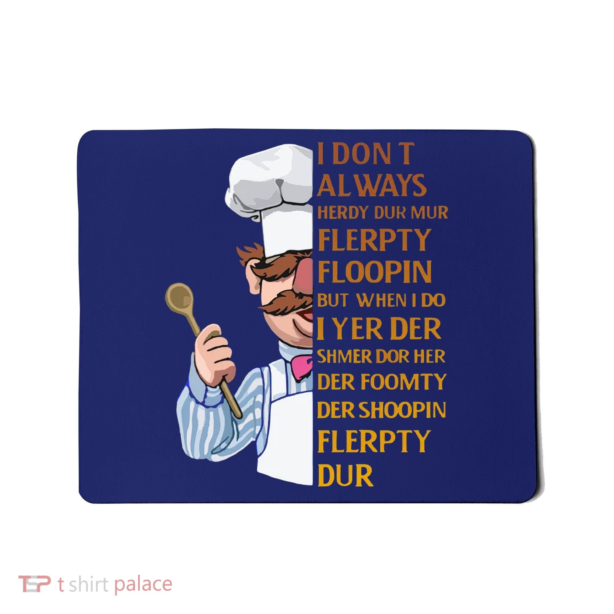 The Swedish Chef I Dont Always Herdy Dur Mur Mousepad