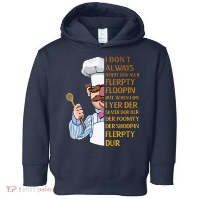The Swedish Chef I Dont Always Herdy Dur Mur Toddler Hoodie