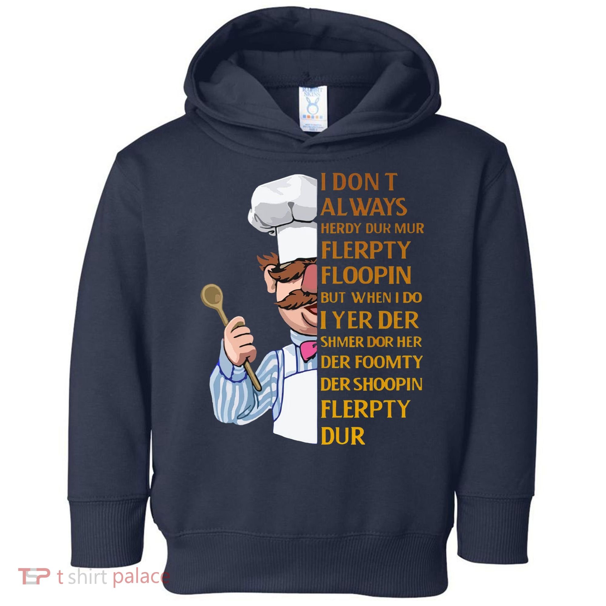 The Swedish Chef I Dont Always Herdy Dur Mur Toddler Hoodie