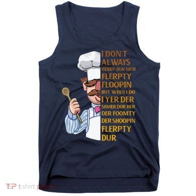 The Swedish Chef I Dont Always Herdy Dur Mur Tank Top