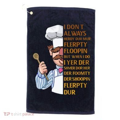 The Swedish Chef I Dont Always Herdy Dur Mur Golf Towel