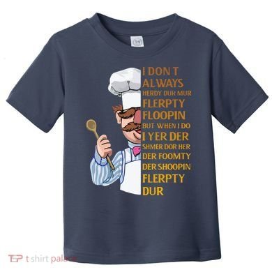 The Swedish Chef I Dont Always Herdy Dur Mur Toddler T-Shirt
