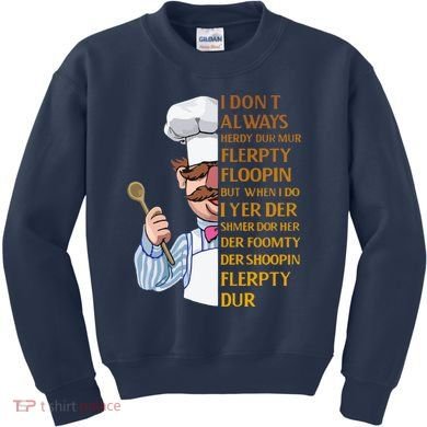The Swedish Chef I Dont Always Herdy Dur Mur Kids Sweatshirt