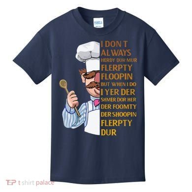 The Swedish Chef I Dont Always Herdy Dur Mur Kids T-Shirt