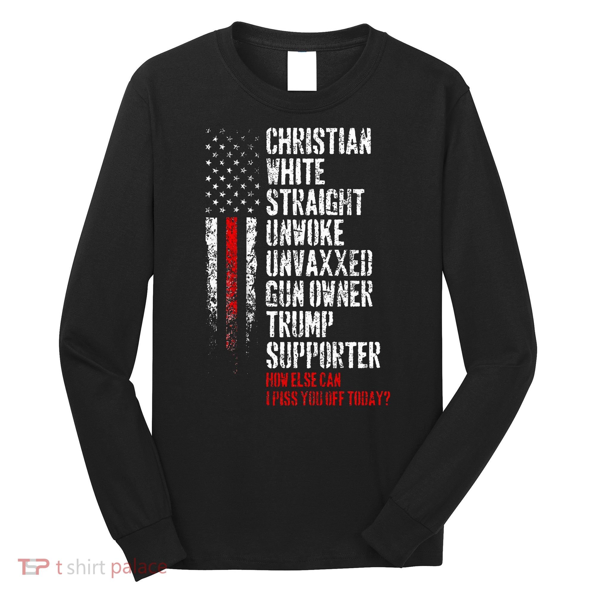 Trump Supporter Christian White Straight Unwoke Unvaxxed Long Sleeve Shirt