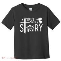 True Story Christmas Nativity Jesus Christian Toddler T-Shirt thumb 0