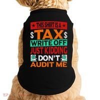 Tax Season Expense Audit This Is A Tax Write Off Doggie Tank thumb 0