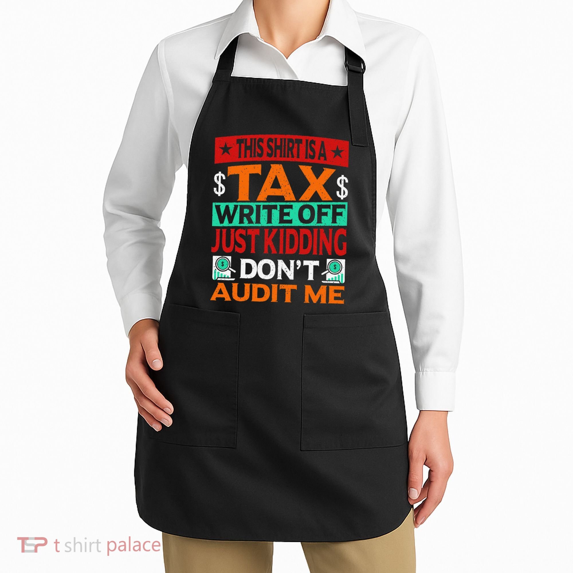 Tax Season Expense Audit This Is A Tax Write Off Apron