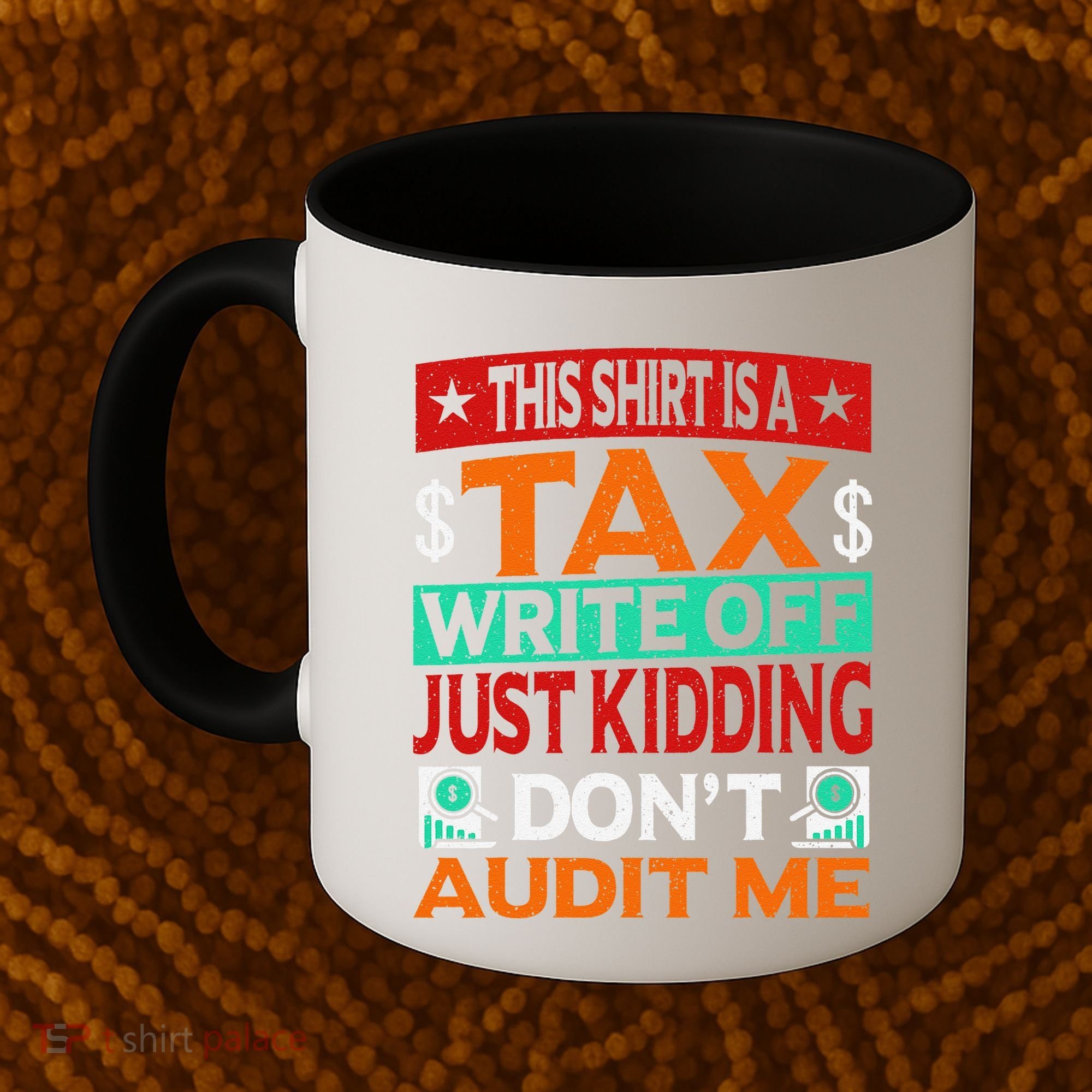 Tax Season Expense Audit This Is A Tax Write Off Coffee Mug