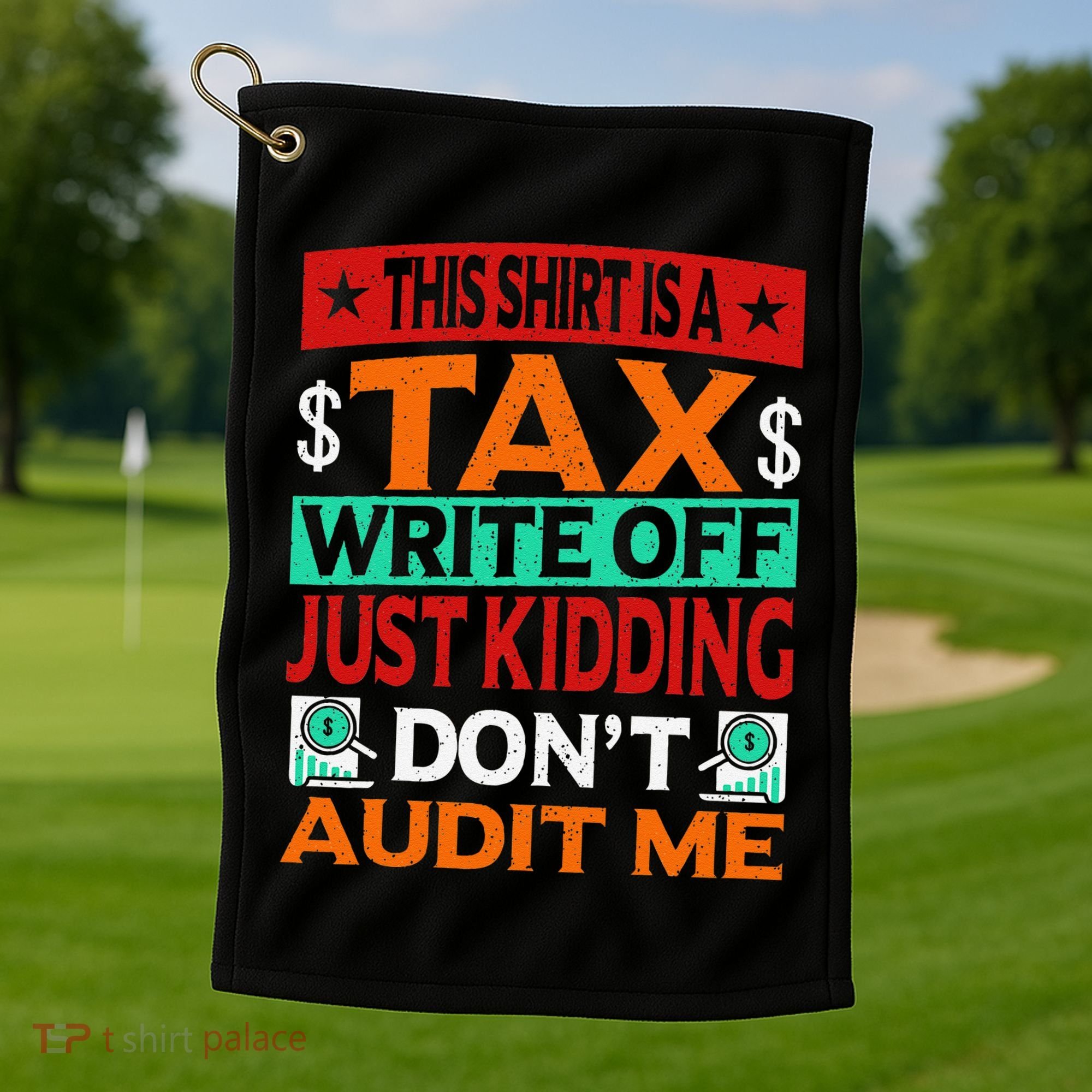 Tax Season Expense Audit This Is A Tax Write Off Golf Towel
