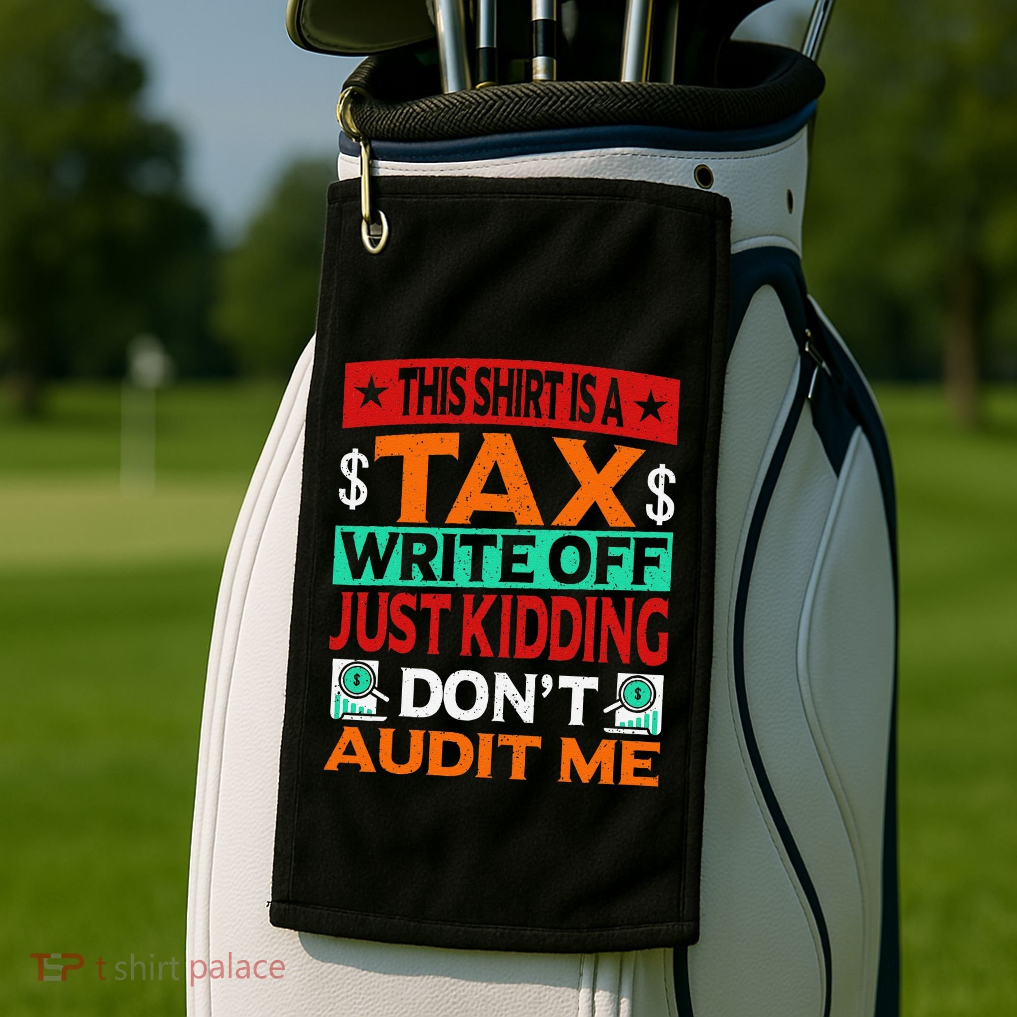 Tax Season Expense Audit This Is A Tax Write Off Golf Towel