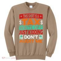 Tax Season Expense Audit This Is A Tax Write Off Sweatshirt thumb 0