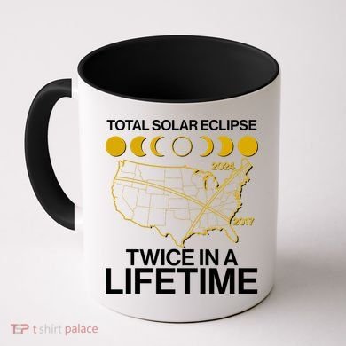 Total Solar Eclipse Twice In A Lifetime 2017 2024 Coffee Mug