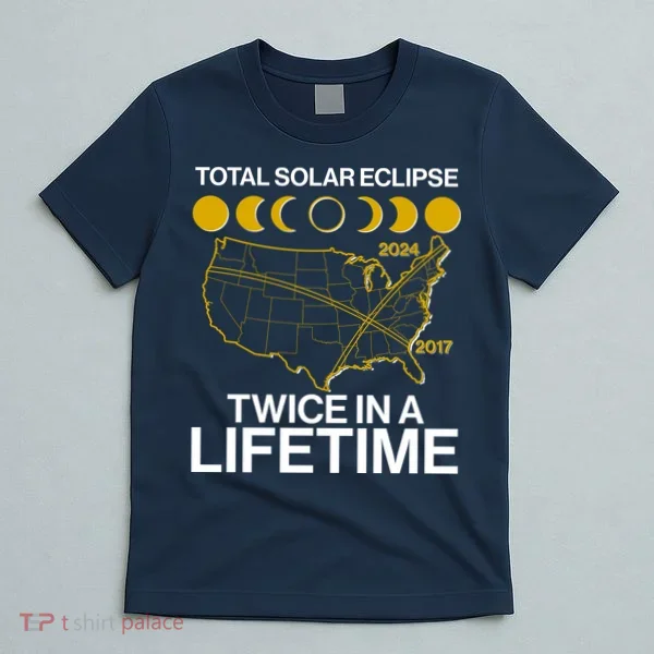 Total Solar Eclipse Twice In A Lifetime 2017 2024 T-Shirt