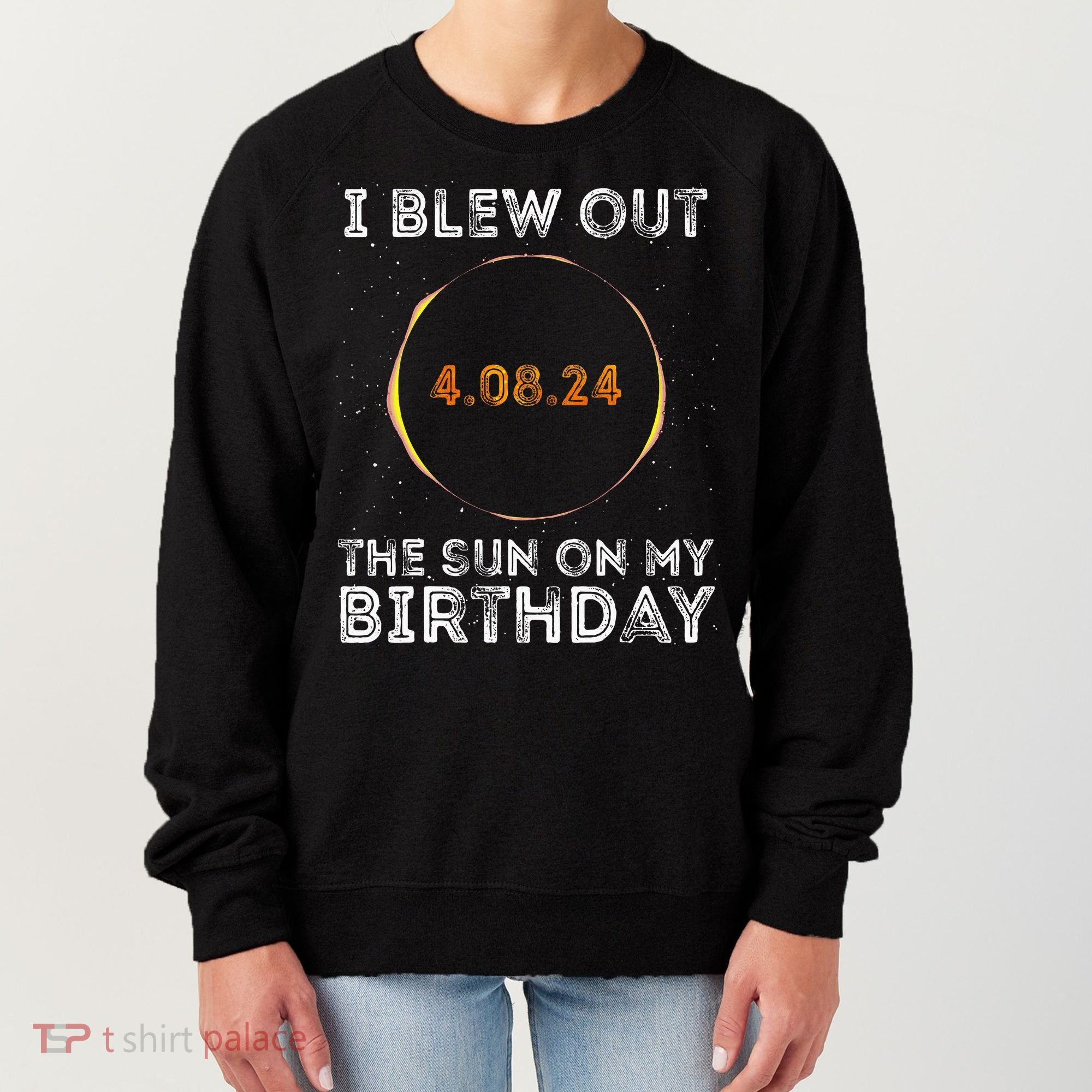 Total Solar Eclipse 4.08.24 Birthday Funny Quote Totality Women's Sweatshirt