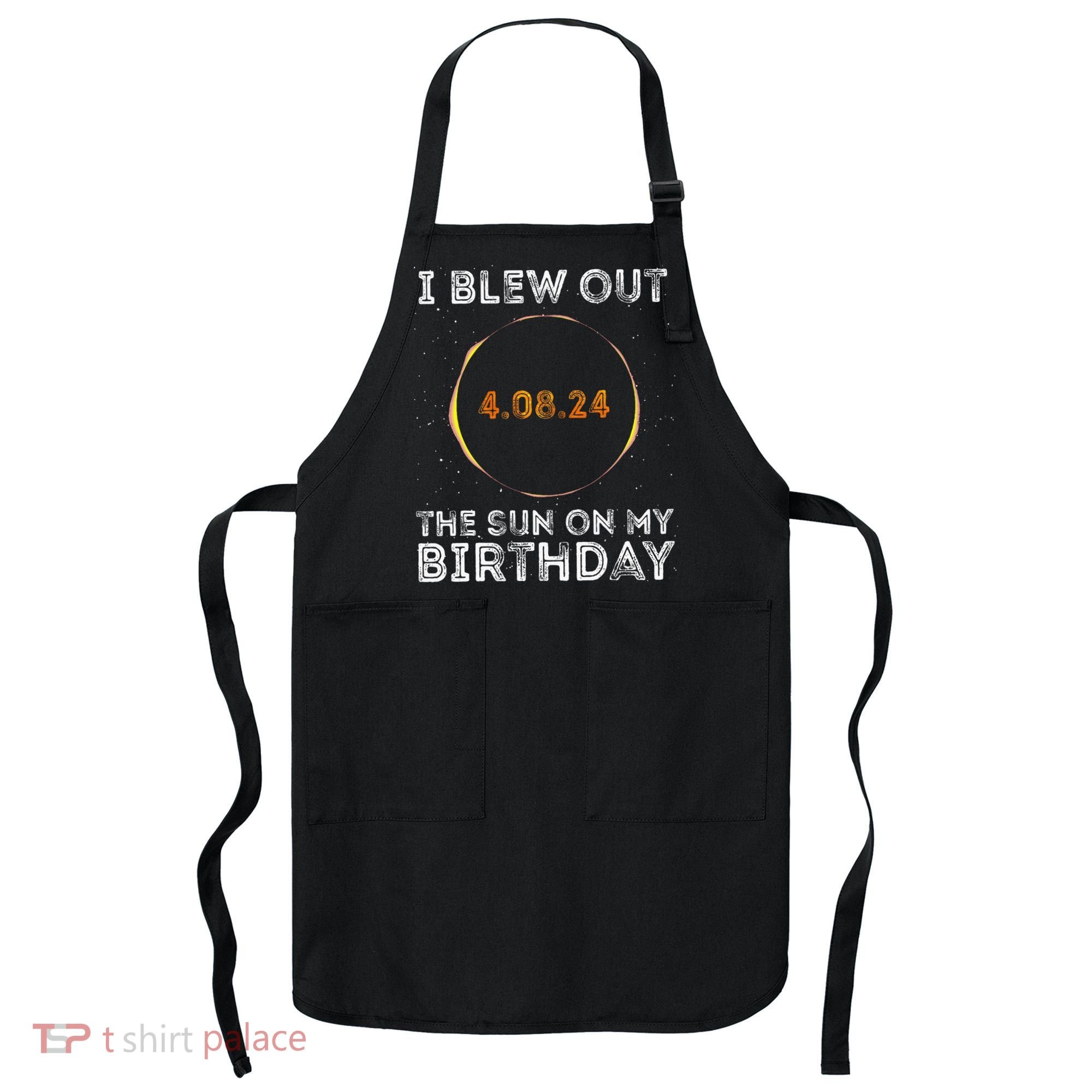 Total Solar Eclipse 4.08.24 Birthday Funny Quote Totality Apron