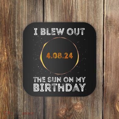 Total Solar Eclipse 4.08.24 Birthday Funny Quote Totality Coaster