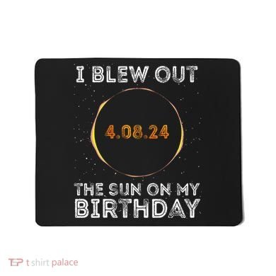 Total Solar Eclipse 4.08.24 Birthday Funny Quote Totality Mousepad