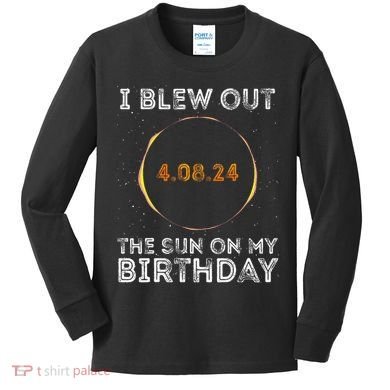 Total Solar Eclipse 4.08.24 Birthday Funny Quote Totality Kids Long Sleeve Shirt